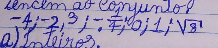 4. Dos números a seguir identifique quais pertencem ao conjunto. A)Inteiros B) Racionais C)Irracionais D)Reai