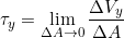 \[ \tau _{y} = \displaystyle \lim_{\Delta A \to 0} \frac{\Delta V_{y}}{\Delta A} \]