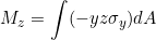 \[ M_{z} = \int ( -yz \sigma _{y}) dA \]