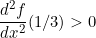 \[ \frac{d^{2}f}{dx^{2}}(1/3) > 0 \]